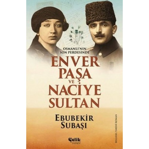 Osmanlı'nın Son Perdesinde Enver Paşa ve Naciye Sultan