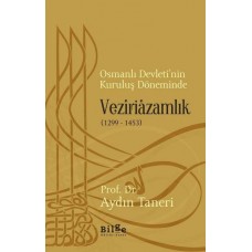 Osmanlı Devleti’nin Kuruluş Döneminde Veziriazamlık (1299 - 1453)