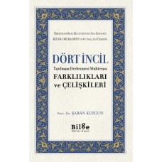 Dört İncil - Yazılması Derlenmesi Muhtevası-Farklılıkları ve Çelişkileri