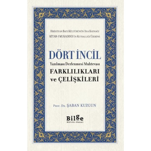 Dört İncil - Yazılması Derlenmesi Muhtevası-Farklılıkları ve Çelişkileri