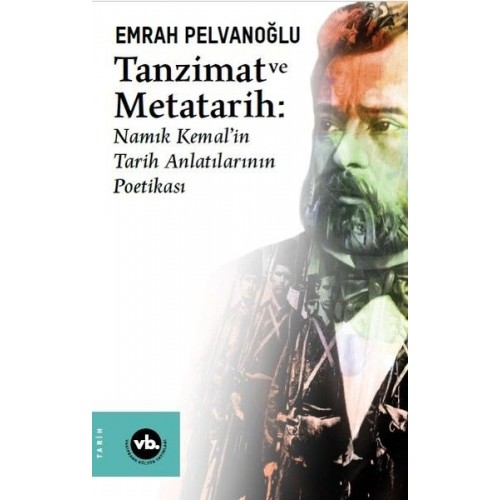 Tanzimat ve Metatarih - Namık Kemalin Tarih Anlatılarının Poetikası