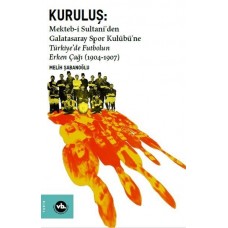 Kuruluş: Mektebi Sultaniden Galatasaray Spor Kulübüne Türkiyede Futbolun Erken Çağı (1904-1907)