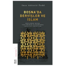 Bosna’da Dervişler ve İslam - Müslüman Bosna Toplumunun Oluşumunda Tasavvufi Boyutlar