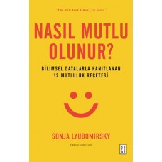 Nasıl Mutlu Olunur? - Bilimsel Datalarla Kanıtlanan 12 Mutluluk Reçetesi