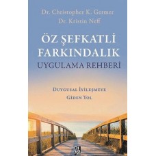 Öz Şefkatli Farkındalık Uygulama Rehberi - Duygusal İyileşmeye Giden Yol