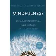 Mindfulness - Zıvanadan Çıkmış Bir Dünyada Huzur Bulmak İçin 8 Haftalık Bir Rehber