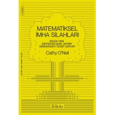 Matematiksel İmha Silahları - Büyük Veri, Eşitsizliği Nasıl Artırıp Demokrasiyi Tehdit Ediyor?