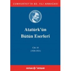 Atatürk'ün Bütün Eserleri Cilt: 10 (1920 - 1921)