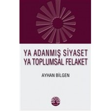 Ya Adanmış Siyaset Ya Toplumsal Felaket