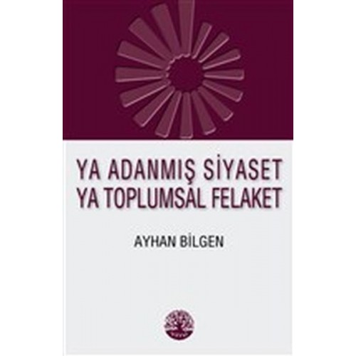 Ya Adanmış Siyaset Ya Toplumsal Felaket