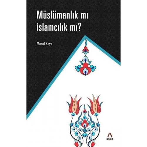 Müslamanlık Mı İslamcılık Mı?