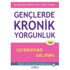 Gençlerde Kronik Yorgunluk ve Üstesinden Gelmek - Bilişsel ve Davranışçı Terapiler Serisi 16