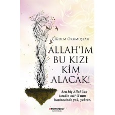 Allah’ım Bu Kızı Kim Alacak!