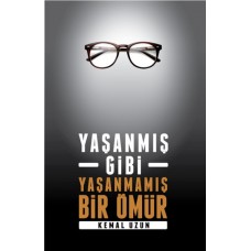 Yaşanmış Gibi Yaşanmamış Bir Ömür