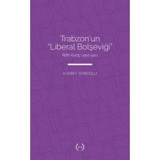 Trabzon’un Liberal Bolşeviği - Rıfkı Kulaç 1896-1962