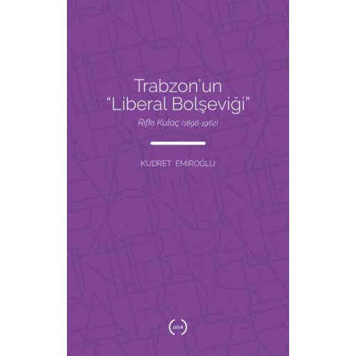 Trabzon’un Liberal Bolşeviği - Rıfkı Kulaç 1896-1962