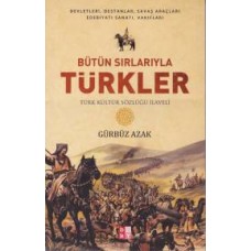 Bütün Sırlarıyla Türkler - Türk Kültür Sözlüğü İlaveli