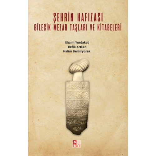 Şehrin Hafızası; Bilecik Mezar Taşları ve Kitabeleri