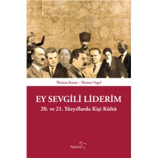 Ey Sevgili Liderim  20. ve 21. Yüzyıllarda Kişi Kültü