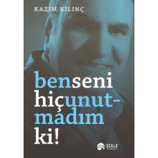 Ben Seni Hiç Unutmadım Ki