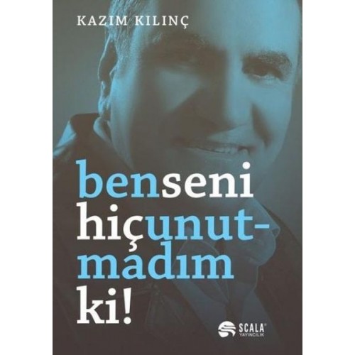 Ben Seni Hiç Unutmadım Ki