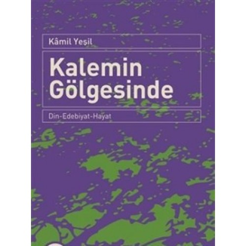 Kalemin Gölgesinde  Din-Edebiyat-Hayat