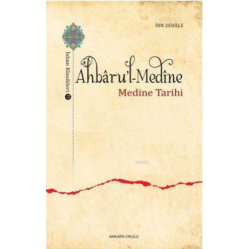 Ahbaru'l-Medine / İslam Klasikleri 11 - Medine Tarihi