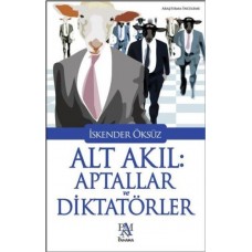 Alt Akıl: Aptallar ve Diktatörler