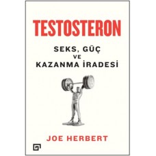 Testosteron: Seks - Güç ve Kazanma İradesi