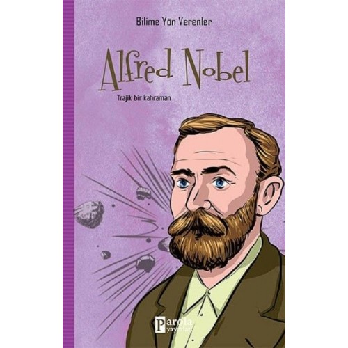 Bilime Yön Verenler: Alfred Nobel