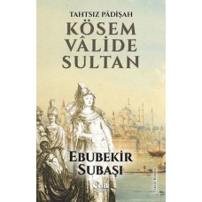 Tahtsız Padişah: Kösem Valide Sultan