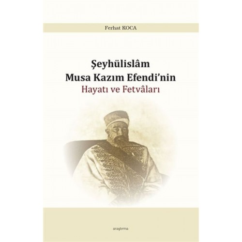 Şeyhülislam Musa Kazım Efendinin Hayatı ve Fetvaları