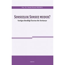 Sonsuzluk Sonsuz Mudur? - Varlığın Ebediliği Üzerine Bir Derkenar