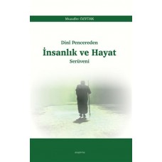 Dini Pencereden İnsanlık ve Hayat Serüveni