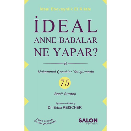 İdeal Anne Babalar Ne Yapar? - Mükemmel Çocuklar Yetiştirmede 75 Basit Strateji