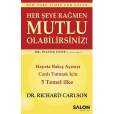 Her şeye Rağmen Mutlu Olabilirsiniz! - Hayata Bakış Açınızı Canlı Tutmak İçin 5 Temel İlke