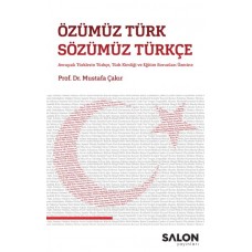 Özümüz Türk Sözümüz Türkçe - Avrupalı Türklerin Türkçe, Türk Kimliği ve Eğitim Sorunları Üzerine