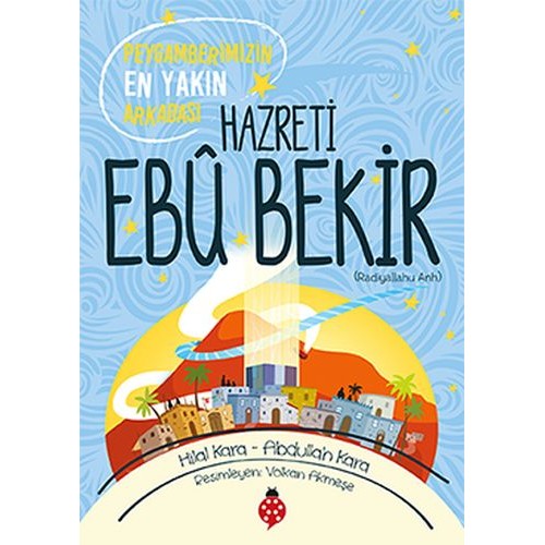 Hazreti Ebu Bekir - Peygamberimizin En Yakın Arkadaşı