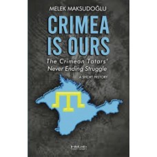 Crimea is Ours: The Crimean Tatars’ Never Ending Struggle –A Short History–