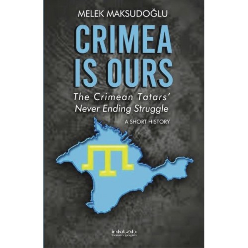 Crimea is Ours: The Crimean Tatars’ Never Ending Struggle –A Short History–