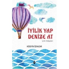 İyilik Yap Denize At İyilik Hikayeleri