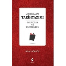 Modern Arap Tarihyazımı Tarihçiler ve Problemler