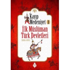 Kayıp Medeniyet - 1- İlk Müslüman Türk Devletleri