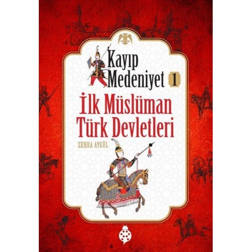 Kayıp Medeniyet - 1- İlk Müslüman Türk Devletleri