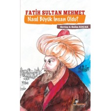 Fatih Sultan Mehmet - Nasıl Büyük İnsan Oldu?