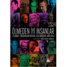 Ölmeden İyi İnsanlar - Sanat İnsanlarından Güldüşün Anılar