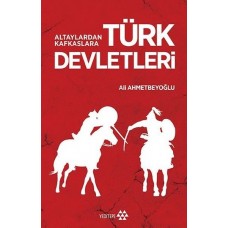 Altaylardan Kafkaslara Türk Devletleri