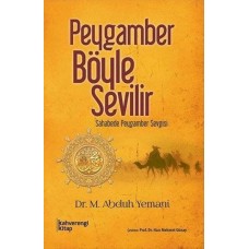 Peygamber Böyle Sevilir  Sahabede Peygamber Sevgisi