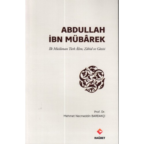 Abdullah İbn Mübârek - İlk Müslüman Türk Alim Zahid ve Gazisi