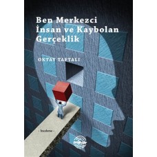 Ben Merkezci İnsan ve Kaybolan Gerçeklik